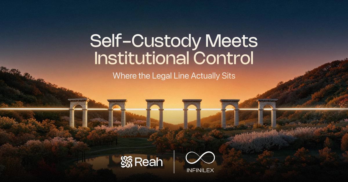 Self-custody meets institutional control: where the legal line actually sits. Cover of the joint analysis by Reah and Infinilex, six arches carrying one continuous line across a valley.